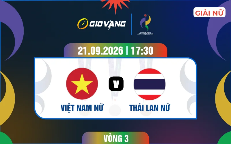Soi kèo nữ Việt Nam vs nữ Thái Lan 17h30 ngày 21/9/2026 – ASIAD 2026